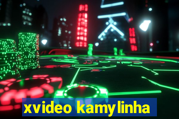 xvideo kamylinha